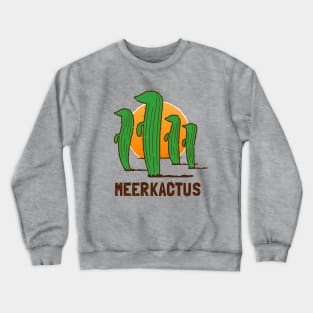 Funny Cactus Meerkats Pun - Meerkactus Crewneck Sweatshirt